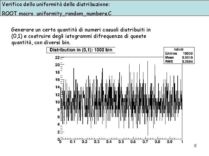 Verifica della uniformità della distribuzione: ROOT macro uniformity_random_numbers. C Generare un certa quantità di