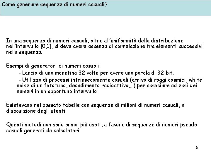 Come generare sequenze di numeri casuali? In una sequenza di numeri casuali, oltre all’uniformità