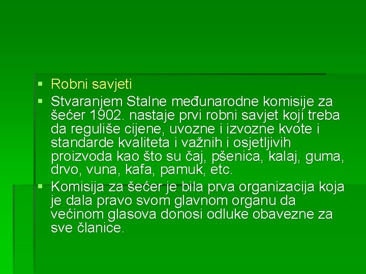 § Robni savjeti § Stvaranjem Stalne međunarodne komisije za šećer 1902. nastaje prvi robni