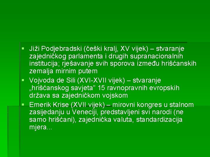 § Jiži Podjebradski (češki kralj, XV vijek) – stvaranje zajedničkog parlamenta i drugih supranacionalnih