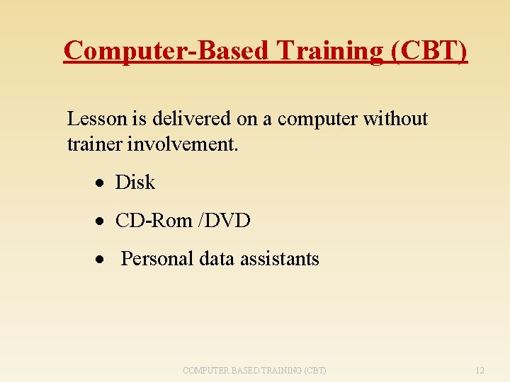 Computer-Based Training (CBT) Lesson is delivered on a computer without trainer involvement. · Disk