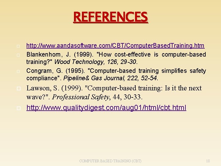 REFERENCES http: //www. aandasoftware. com/CBT/Computer. Based. Training. htm Blankenhorn, J. (1999). "How cost-effective is