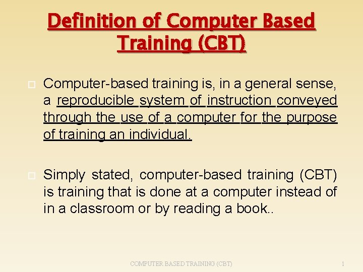 Definition of Computer Based Training (CBT) Computer-based training is, in a general sense, a