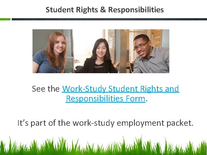 Student Rights & Responsibilities See the Work-Study Student Rights and Responsibilities Form. It’s part