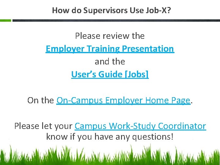 How do Supervisors Use Job-X? Please review the Employer Training Presentation and the User’s