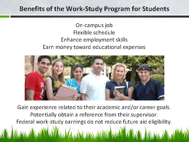 Benefits of the Work-Study Program for Students On-campus job Flexible schedule Enhance employment skills