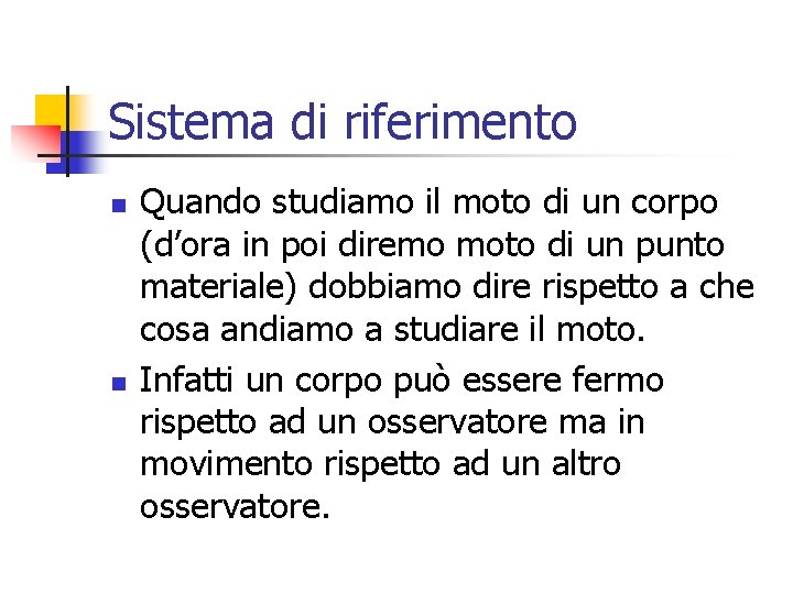 Sistema di riferimento n n Quando studiamo il moto di un corpo (d’ora in