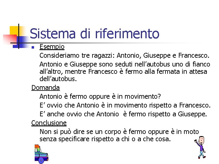 Sistema di riferimento Esempio Consideriamo tre ragazzi: Antonio, Giuseppe e Francesco. Antonio e Giuseppe