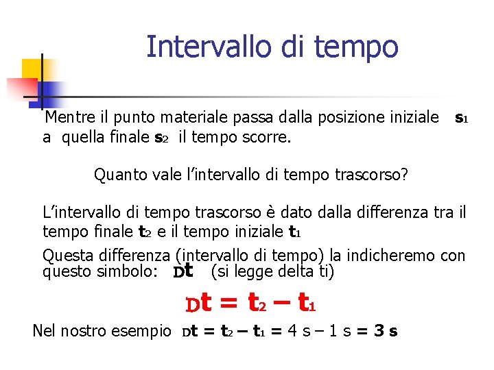 Intervallo di tempo Mentre il punto materiale passa dalla posizione iniziale s 1 a
