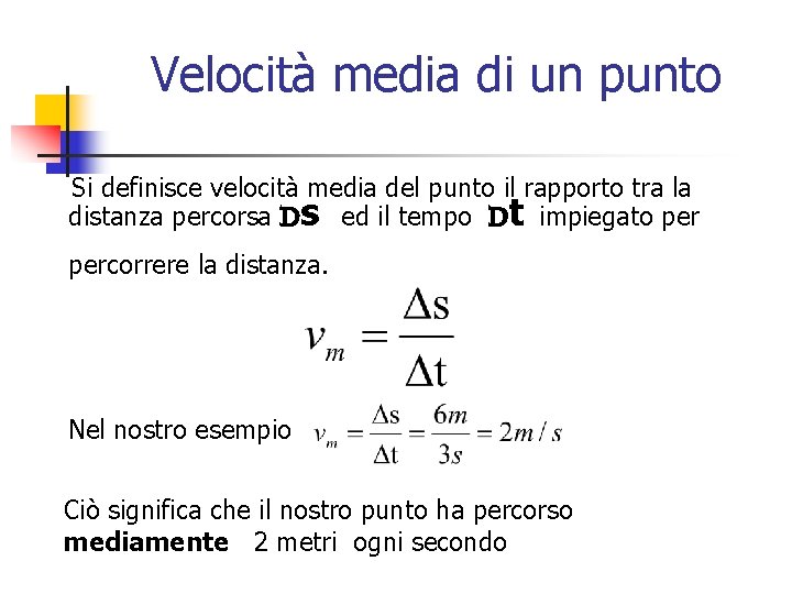 Velocità media di un punto Si definisce velocità media del punto il rapporto tra