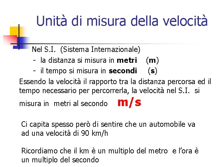 Unità di misura della velocità Nel S. I. (Sistema Internazionale) - la distanza si