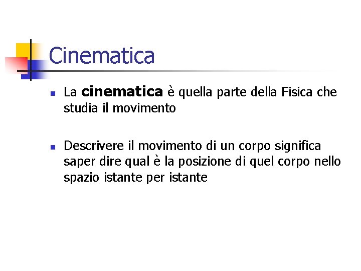 Cinematica n n La cinematica è quella parte della Fisica che studia il movimento