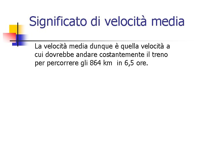 Significato di velocità media La velocità media dunque è quella velocità a cui dovrebbe