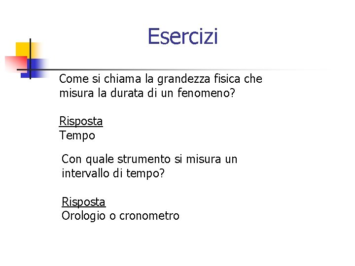 Esercizi Come si chiama la grandezza fisica che misura la durata di un fenomeno?