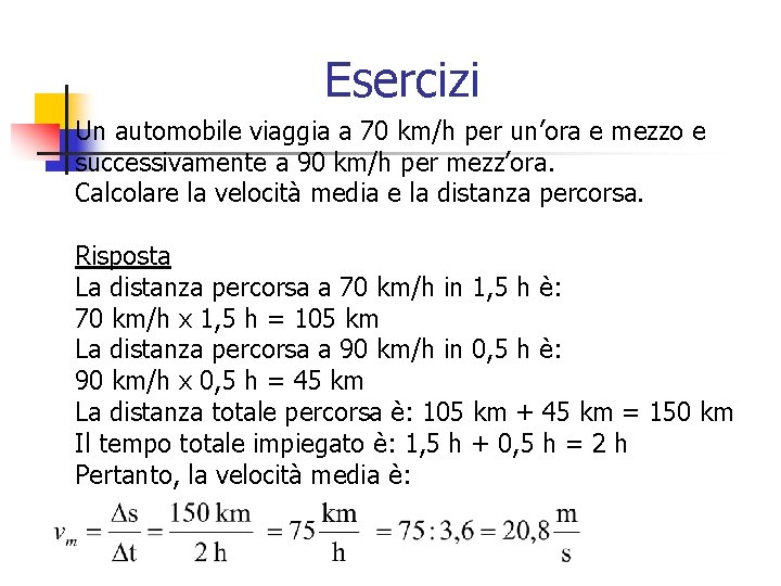 Esercizi Un automobile viaggia a 70 km/h per un’ora e mezzo e successivamente a