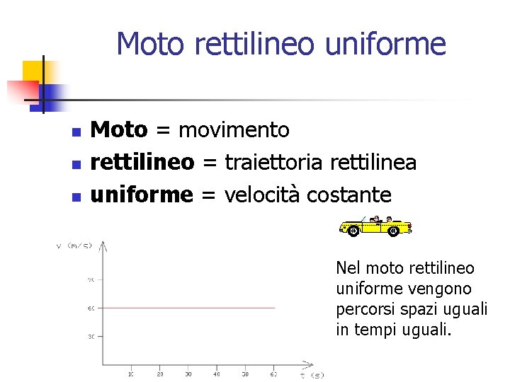 Moto rettilineo uniforme n n n Moto = movimento rettilineo = traiettoria rettilinea uniforme