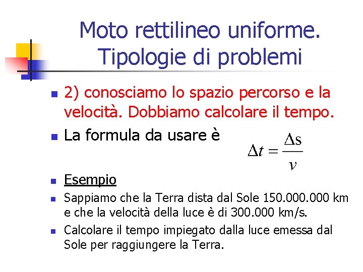 Moto rettilineo uniforme. Tipologie di problemi n 2) conosciamo lo spazio percorso e la