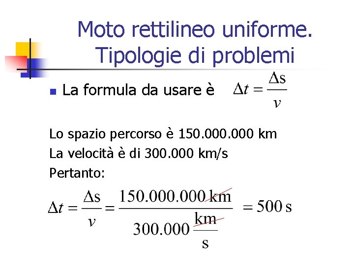 Moto rettilineo uniforme. Tipologie di problemi n La formula da usare è Lo spazio