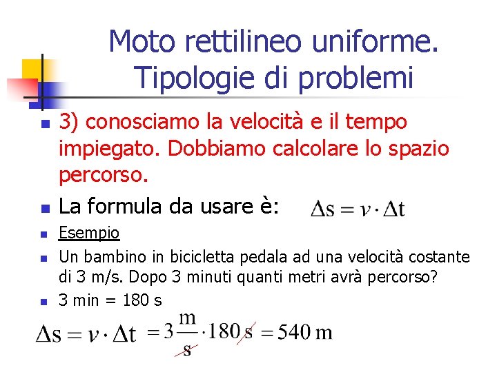 Moto rettilineo uniforme. Tipologie di problemi n n n 3) conosciamo la velocità e