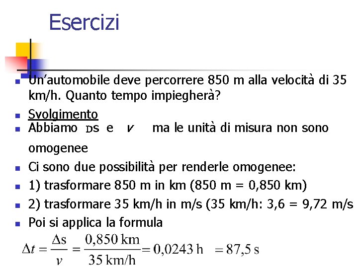 Esercizi n n n n Un’automobile deve percorrere 850 m alla velocità di 35