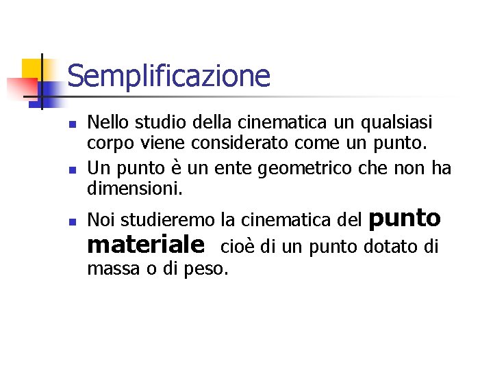 Semplificazione n n n Nello studio della cinematica un qualsiasi corpo viene considerato come