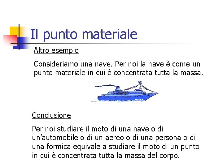 Il punto materiale Altro esempio Consideriamo una nave. Per noi la nave è come
