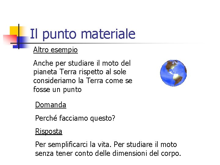 Il punto materiale Altro esempio Anche per studiare il moto del pianeta Terra rispetto