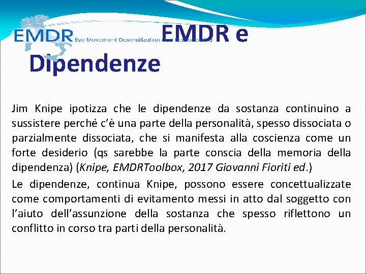 EMDR e Dipendenze Jim Knipe ipotizza che le dipendenze da sostanza continuino a EMDR e Dipendenze Jim Knipe ipotizza che le dipendenze da sostanza continuino a