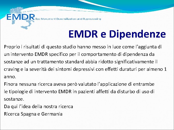 EMDR e Dipendenze Proprio i risultati di questo studio hanno messo in luce EMDR e Dipendenze Proprio i risultati di questo studio hanno messo in luce