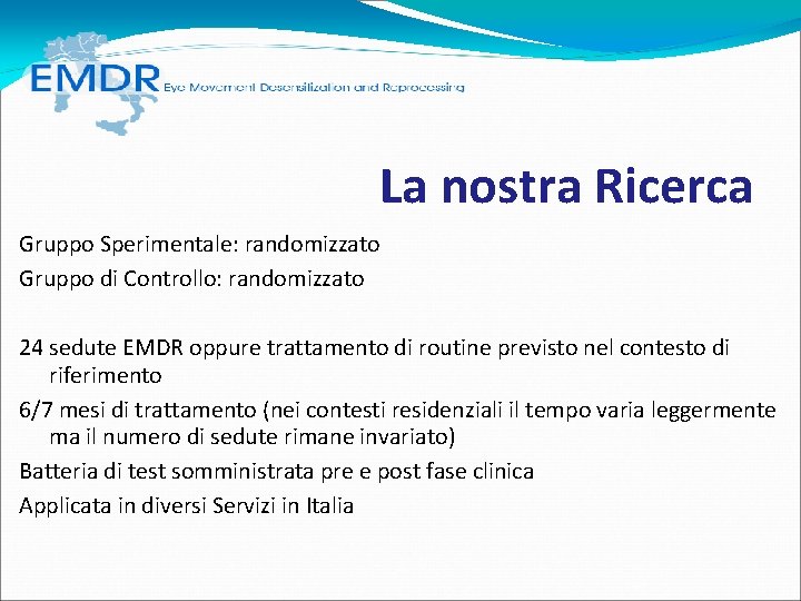 La nostra Ricerca Gruppo Sperimentale: randomizzato Gruppo di Controllo: randomizzato 24 sedute EMDR La nostra Ricerca Gruppo Sperimentale: randomizzato Gruppo di Controllo: randomizzato 24 sedute EMDR