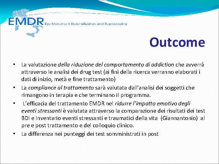 Outcome • La valutazione della riduzione del comportamento di addiction che avverrà attraverso Outcome • La valutazione della riduzione del comportamento di addiction che avverrà attraverso