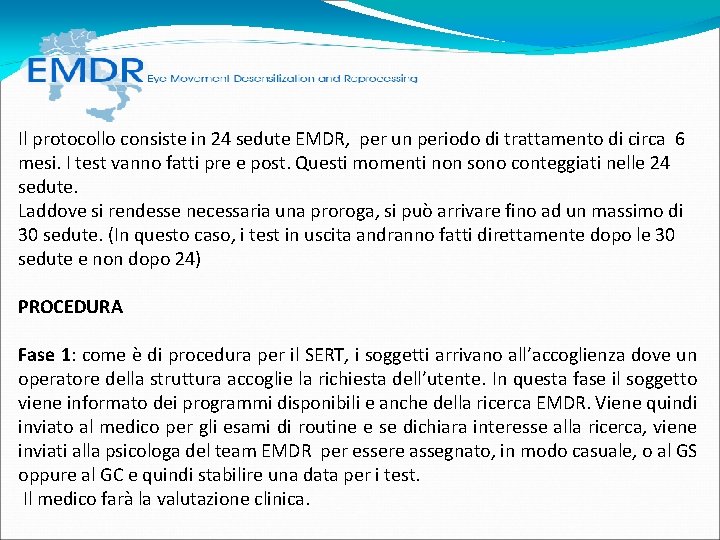 Il protocollo consiste in 24 sedute EMDR, per un periodo di trattamento di circa Il protocollo consiste in 24 sedute EMDR, per un periodo di trattamento di circa