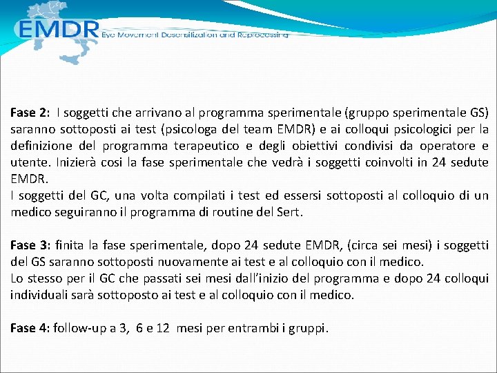 Fase 2: I soggetti che arrivano al programma sperimentale (gruppo sperimentale GS) saranno Fase 2: I soggetti che arrivano al programma sperimentale (gruppo sperimentale GS) saranno