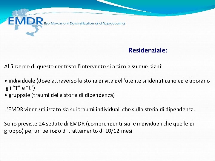 Residenziale: All’interno di questo contesto l’intervento si articola su due piani: • individuale Residenziale: All’interno di questo contesto l’intervento si articola su due piani: • individuale