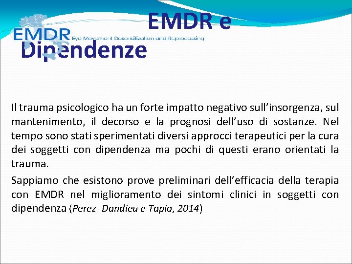 EMDR e Dipendenze Il trauma psicologico ha un forte impatto negativo sull’insorgenza, sul EMDR e Dipendenze Il trauma psicologico ha un forte impatto negativo sull’insorgenza, sul
