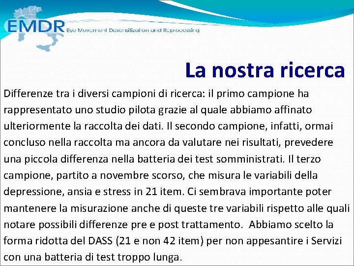 La nostra ricerca Differenze tra i diversi campioni di ricerca: il primo campione La nostra ricerca Differenze tra i diversi campioni di ricerca: il primo campione