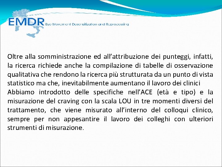 Oltre alla somministrazione ed all’attribuzione dei punteggi, infatti, la ricerca richiede anche la compilazione Oltre alla somministrazione ed all’attribuzione dei punteggi, infatti, la ricerca richiede anche la compilazione