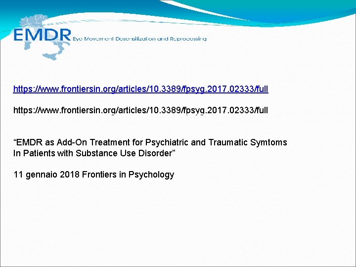 https: //www. frontiersin. org/articles/10. 3389/fpsyg. 2017. 02333/full “EMDR as Add-On Treatment for Psychiatric and https: //www. frontiersin. org/articles/10. 3389/fpsyg. 2017. 02333/full “EMDR as Add-On Treatment for Psychiatric and