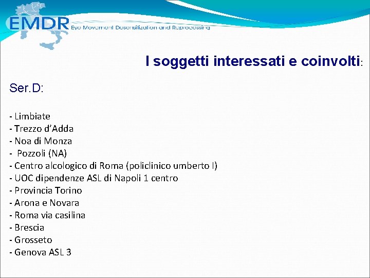 I soggetti interessati e coinvolti: Ser. D: - Limbiate - Trezzo d’Adda - Noa I soggetti interessati e coinvolti: Ser. D: - Limbiate - Trezzo d’Adda - Noa