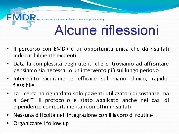 Alcune riflessioni • Il percorso con EMDR è un’opportunità unica che dà risultati Alcune riflessioni • Il percorso con EMDR è un’opportunità unica che dà risultati