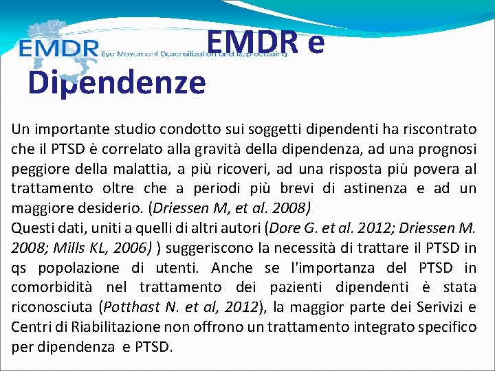EMDR e Dipendenze Un importante studio condotto sui soggetti dipendenti ha riscontrato che EMDR e Dipendenze Un importante studio condotto sui soggetti dipendenti ha riscontrato che