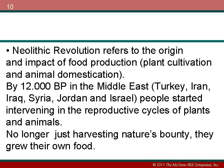 10 • Neolithic Revolution refers to the origin and impact of food production (plant