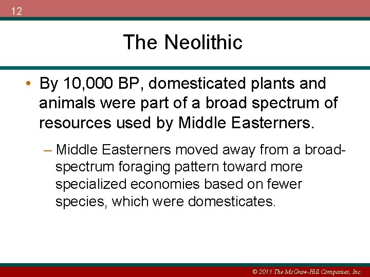 12 The Neolithic • By 10, 000 BP, domesticated plants and animals were part