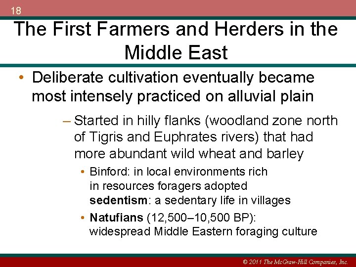 18 The First Farmers and Herders in the Middle East • Deliberate cultivation eventually