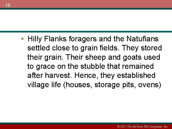 19 • Hilly Flanks foragers and the Natufians settled close to grain fields. They