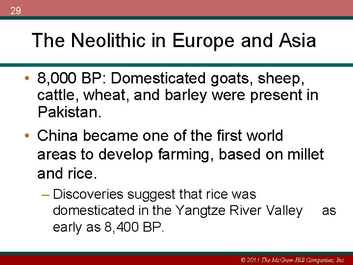 29 The Neolithic in Europe and Asia • 8, 000 BP: Domesticated goats, sheep,