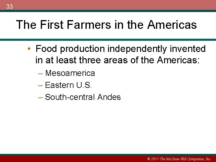 33 The First Farmers in the Americas • Food production independently invented in at