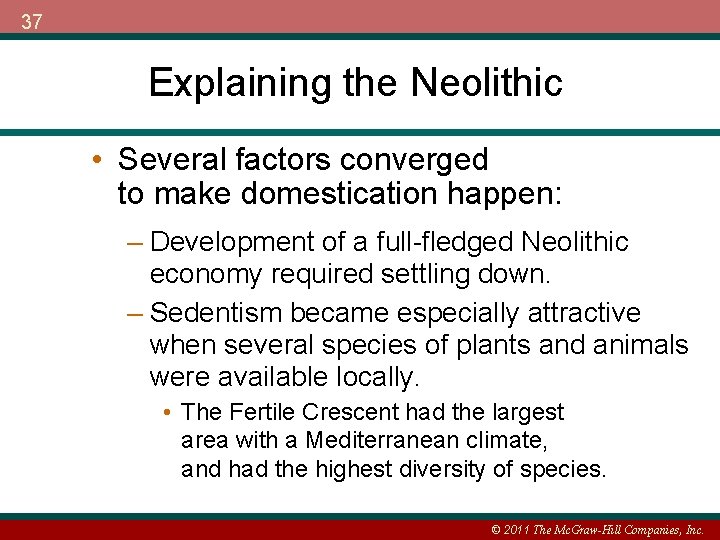 37 Explaining the Neolithic • Several factors converged to make domestication happen: – Development