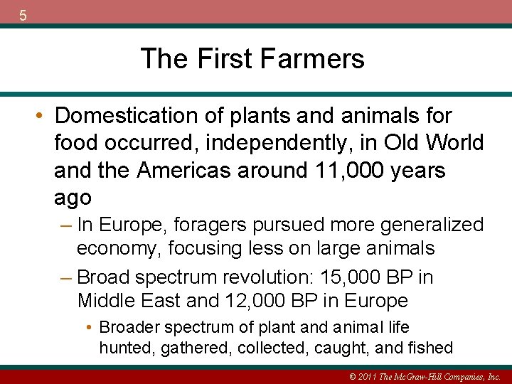 5 The First Farmers • Domestication of plants and animals for food occurred, independently,