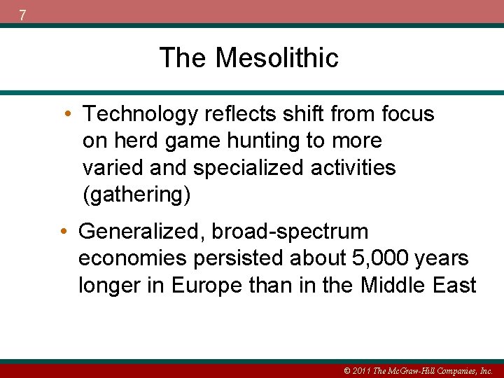 7 The Mesolithic • Technology reflects shift from focus on herd game hunting to